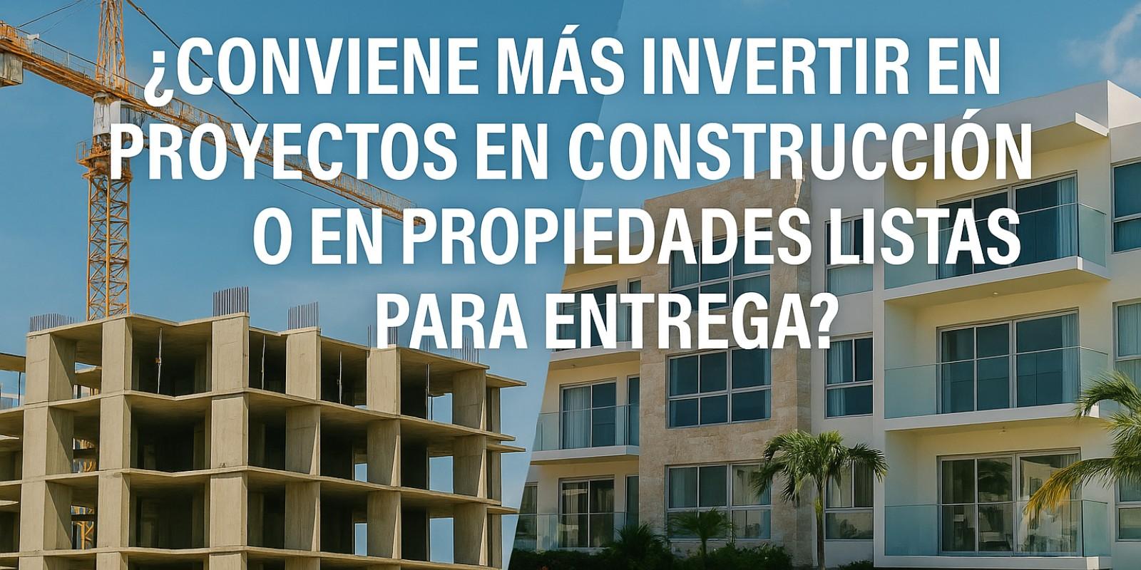 Invertir en Bienes Raíces: Proyectos vs. Propiedades Listas