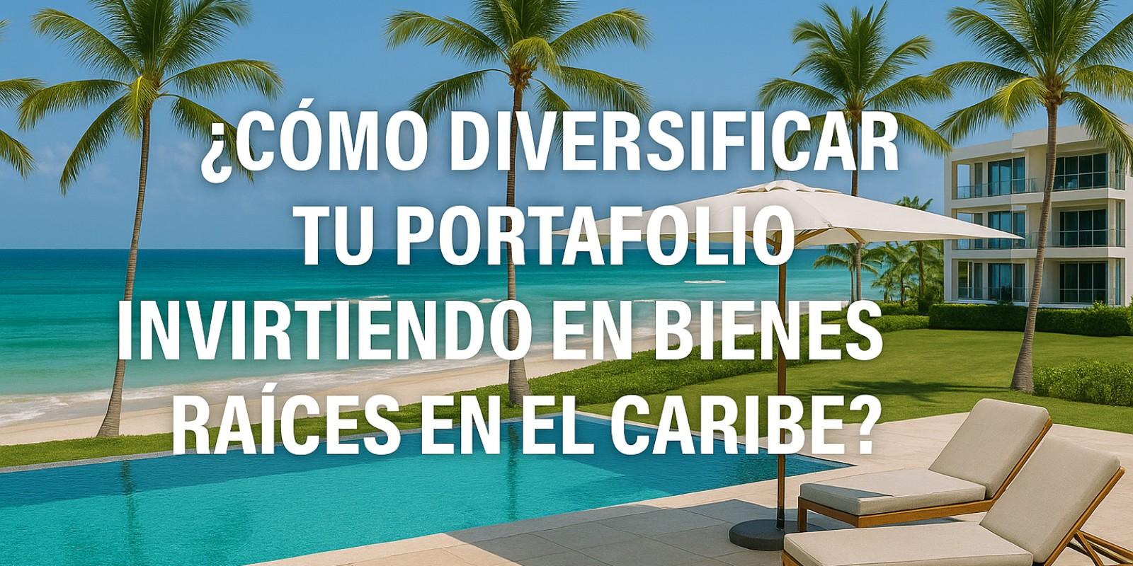 Invertir en Bienes Raíces en el Caribe: Guía Completa