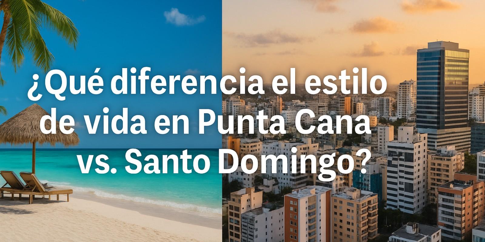 Estilo de Vida en Punta Cana vs Santo Domingo para Invertir