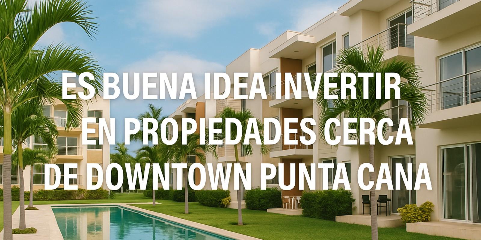 Invertir en propiedades en Downtown Punta Cana