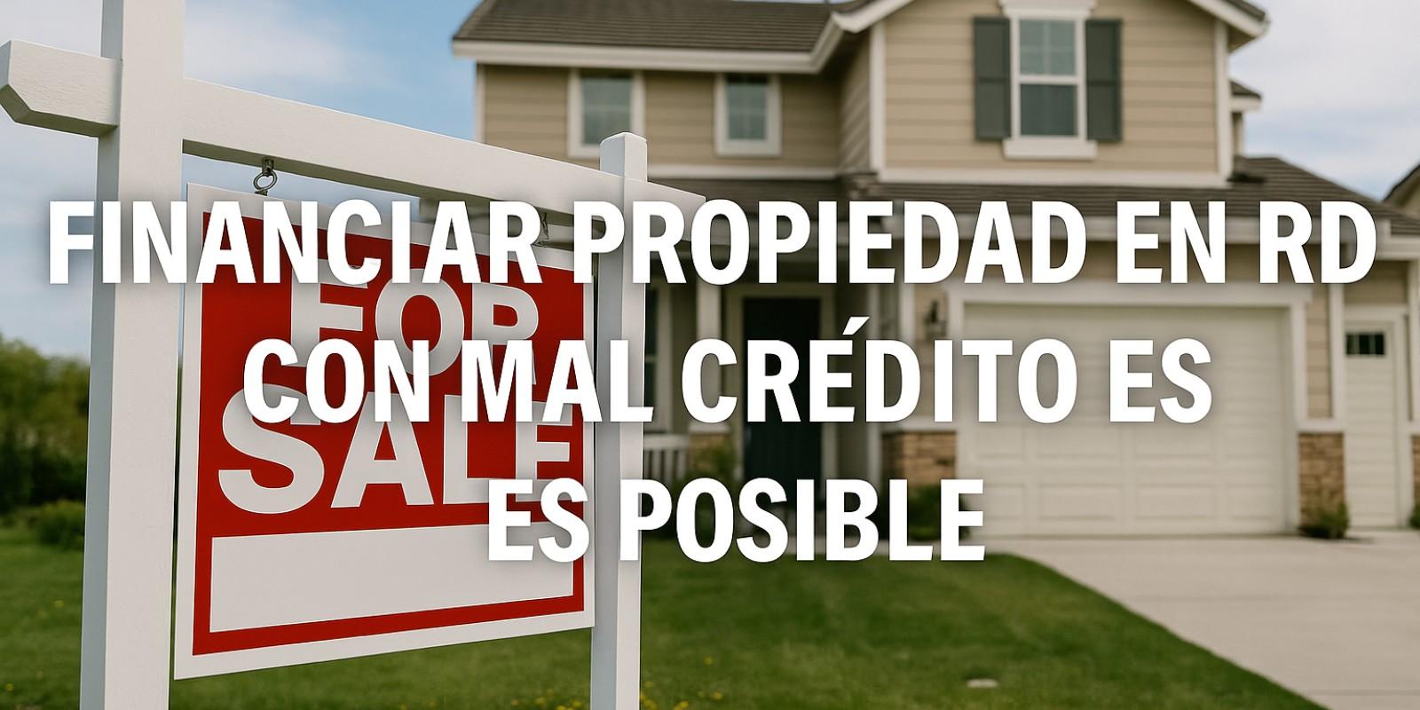 Financiar propiedad en RD con mal crédito es posible