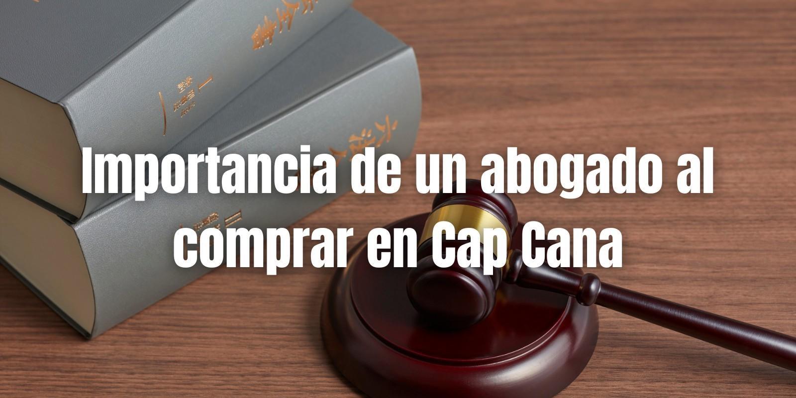 Importancia de un abogado al comprar en Cap Cana