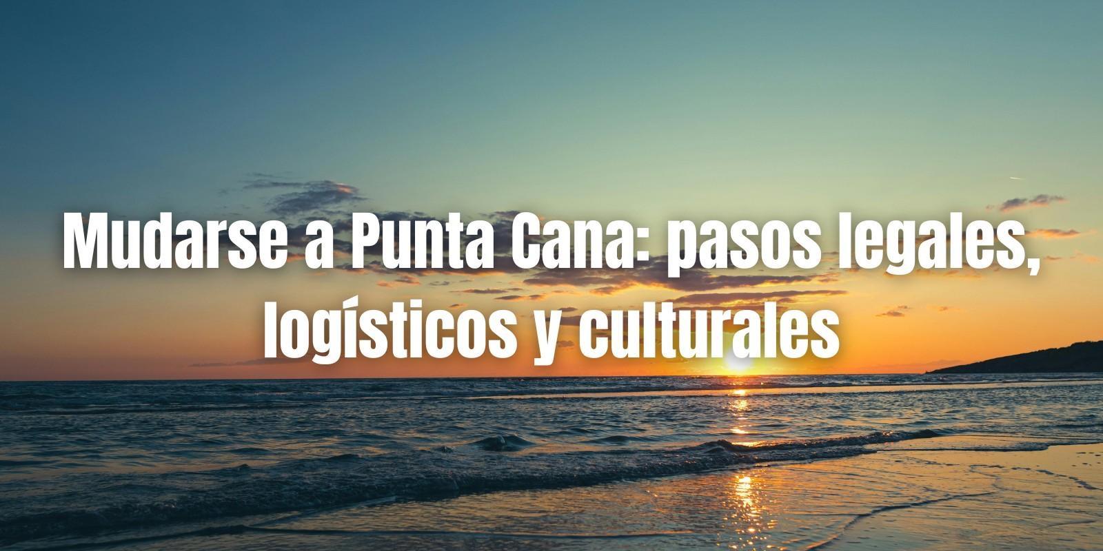 Mudanza a Punta Cana: Guía Completa y Práctica
