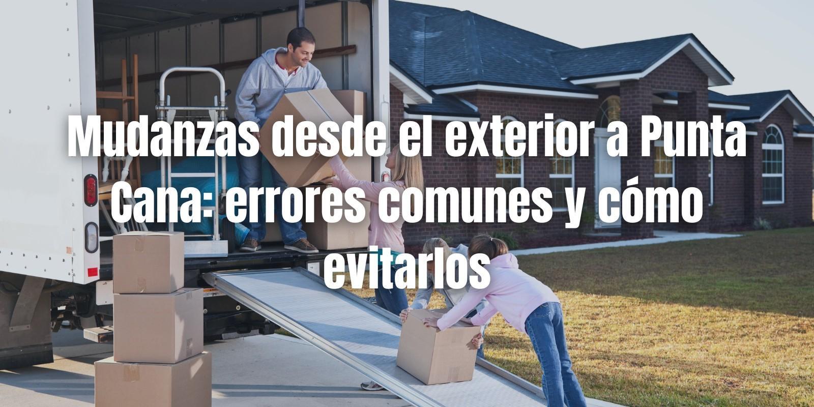 Mudanzas Exitosas a Punta Cana: Evita Errores Comunes
