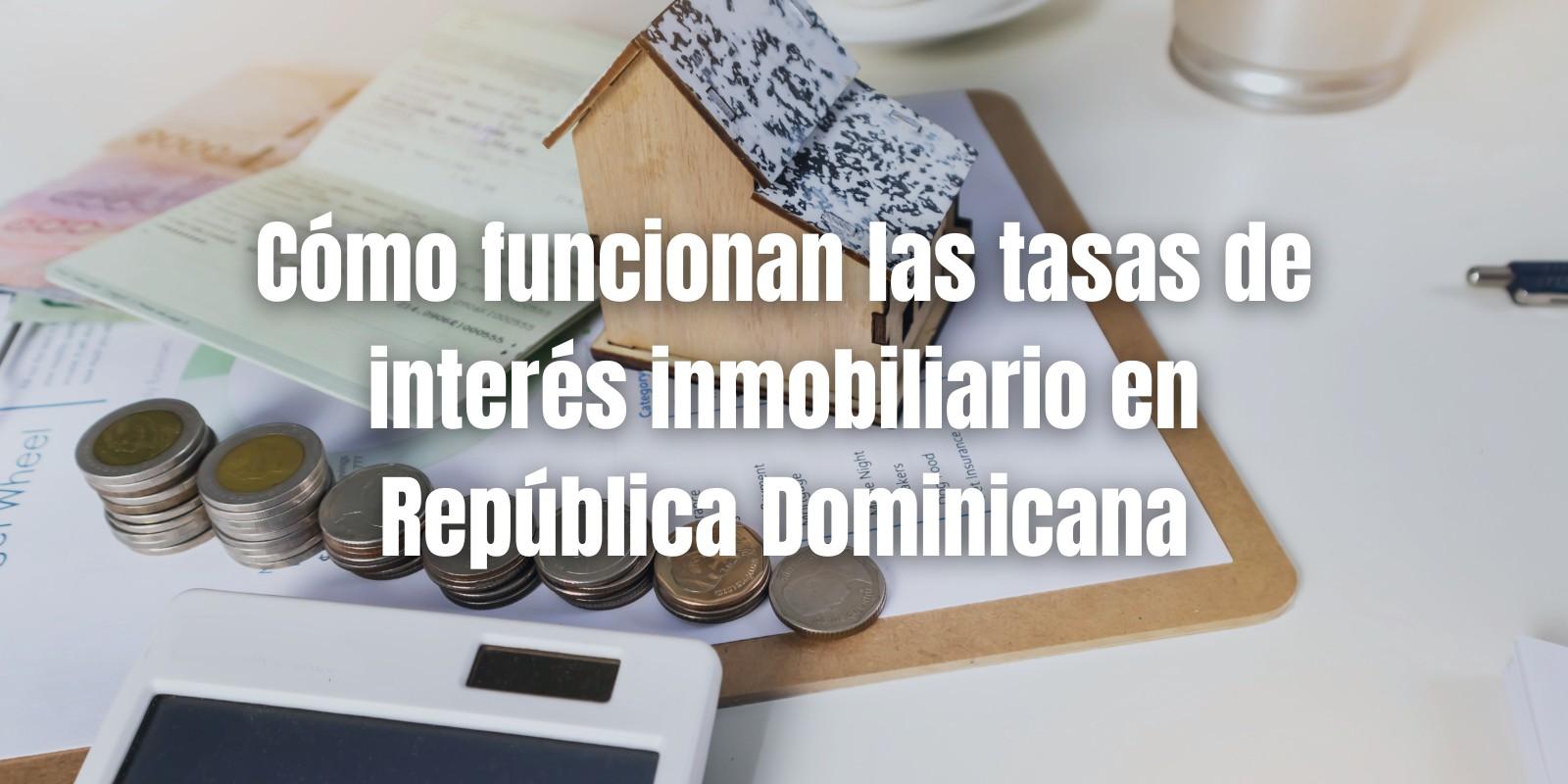 Tasas de interés inmobiliario en República Dominicana
