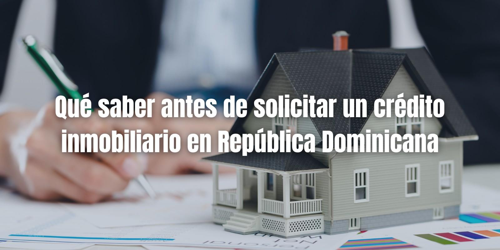 Crédito Inmobiliario en República Dominicana: Guía Esencial