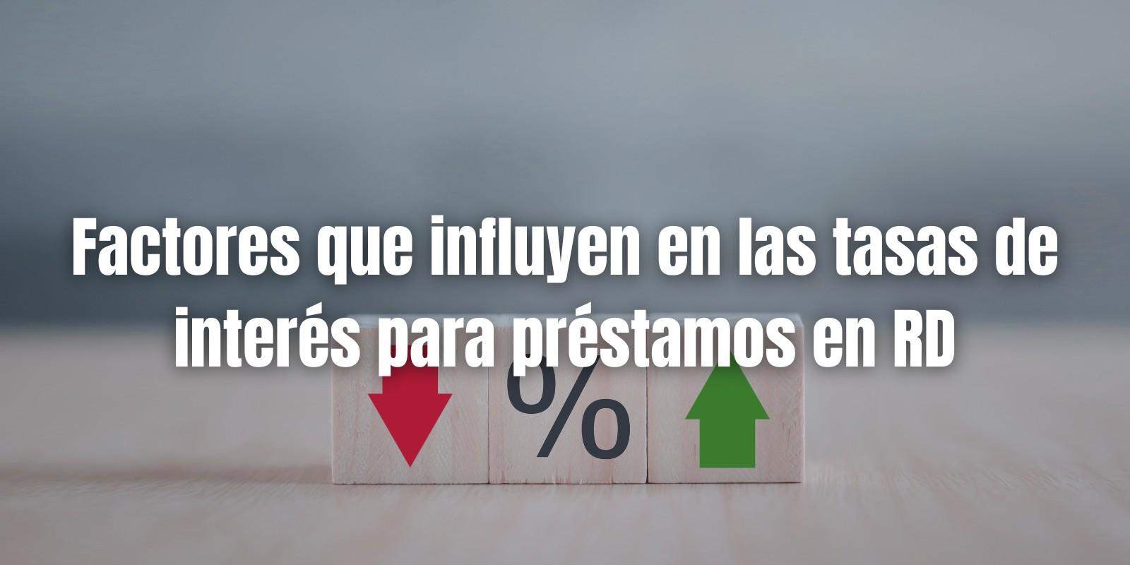 Factores Clave que Afectan las Tasas de Interés en RD