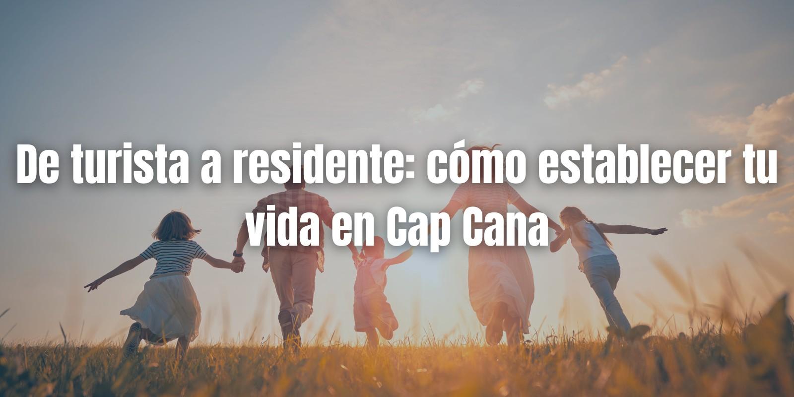 Establecerse en Cap Cana: Guía para nuevos residentes