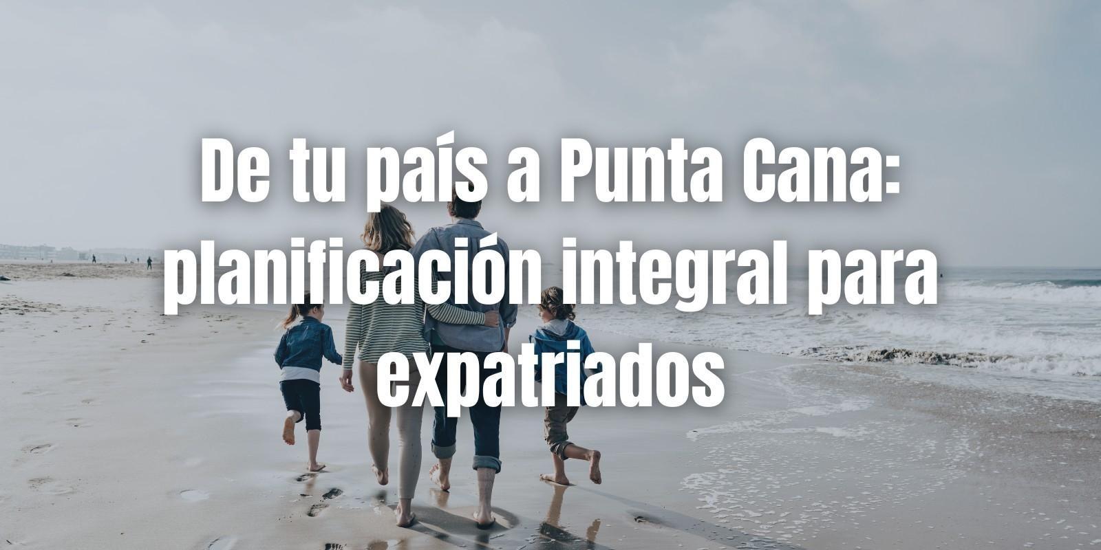 Mudanza a Punta Cana: Guía para Expatriados