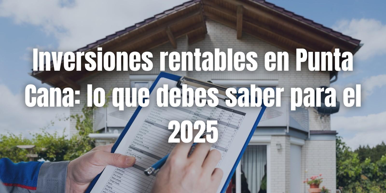 Inversiones Rentables en Punta Cana para 2025