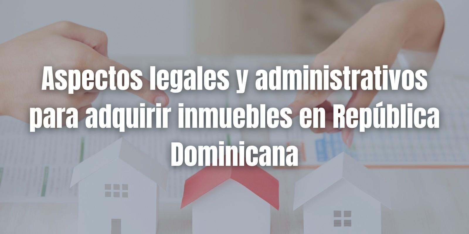 Aspectos Legales para Comprar Inmuebles en RD