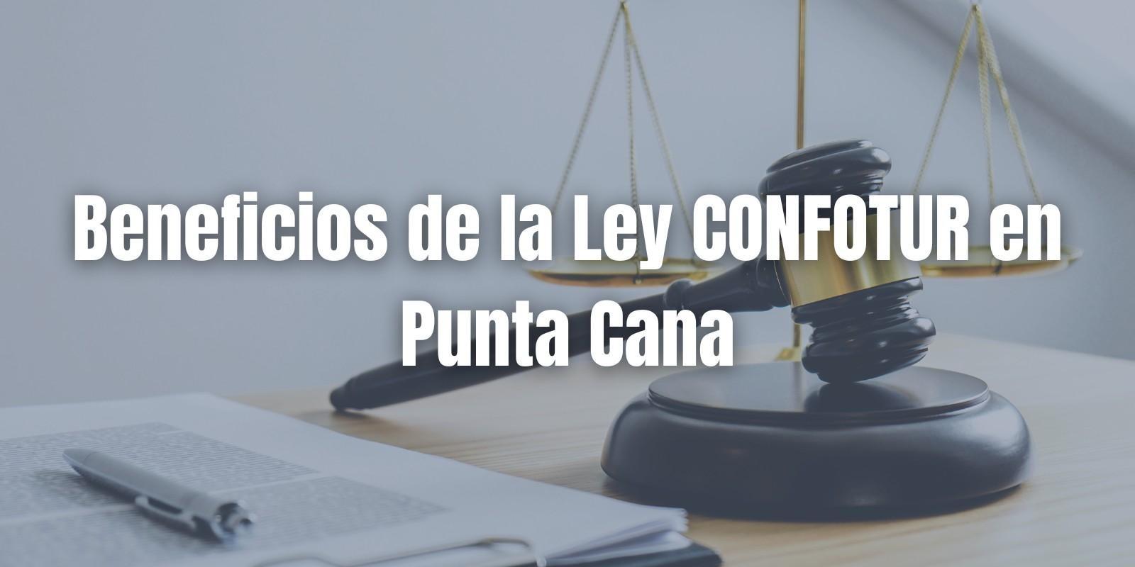 Beneficios de la Ley CONFOTUR en Punta Cana