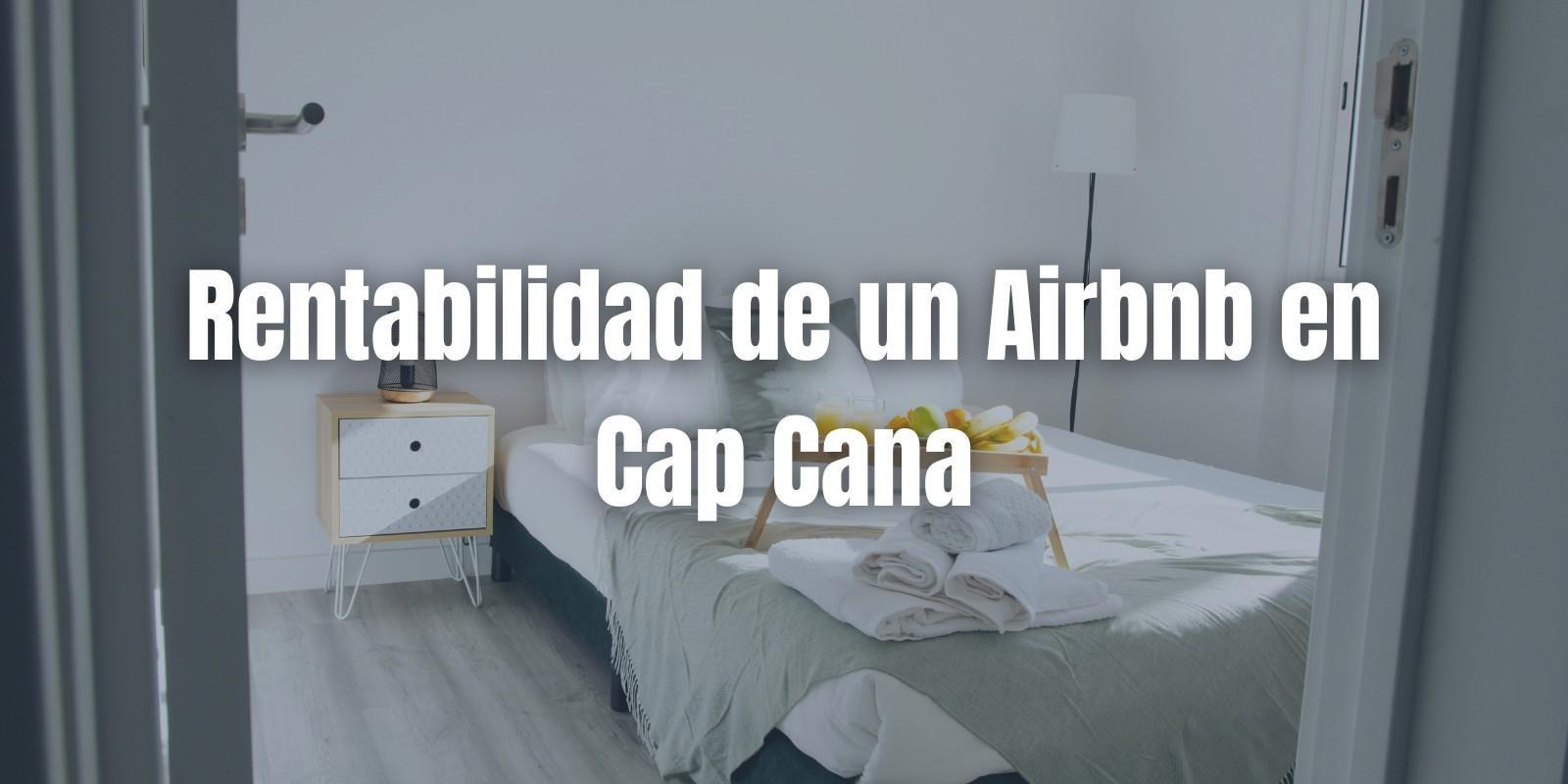 Rentabilidad de Airbnb en Cap Cana: Oportunidades y Retos