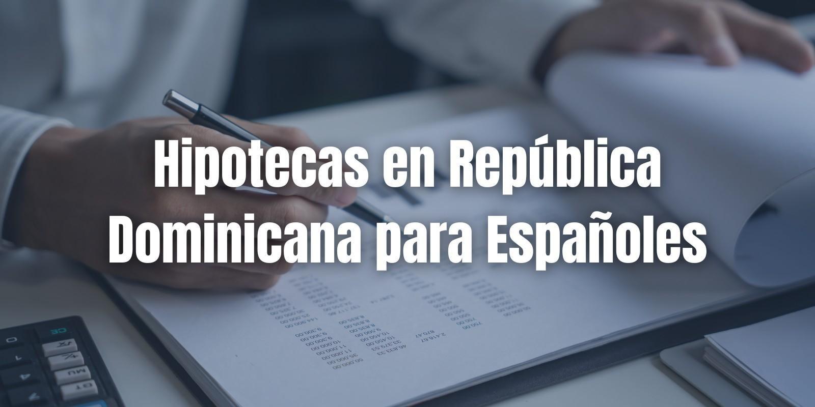 Hipotecas en República Dominicana para Españoles