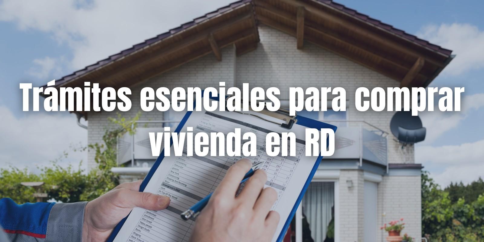 Trámites esenciales para comprar vivienda en RD